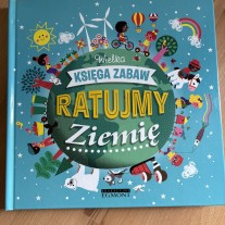 Wielka księga zabaw. Ratujmy Ziemię (6-9l.)