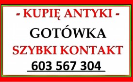 KUPIĘ ANTYKI / STAROCIE / DOJADĘ !!! - Skup ANTYKÓW GOTÓWKA - 603567304